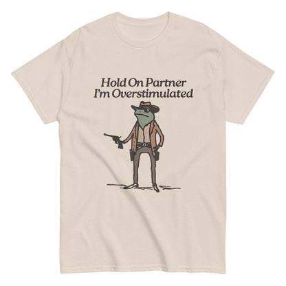 Hold On Partner I’m Overstimulated Shirt – Funny Cowboy Mental Health Tee