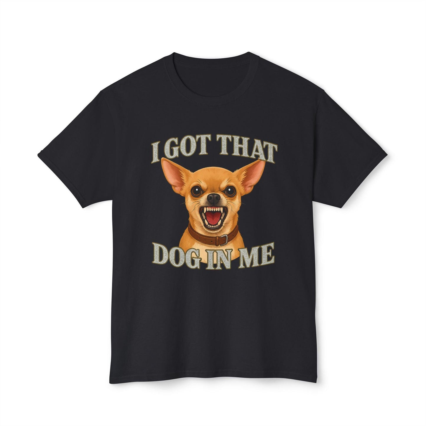 Black t-shirt with chihuahua graphic and text “I GOT THAT DOG IN ME”.