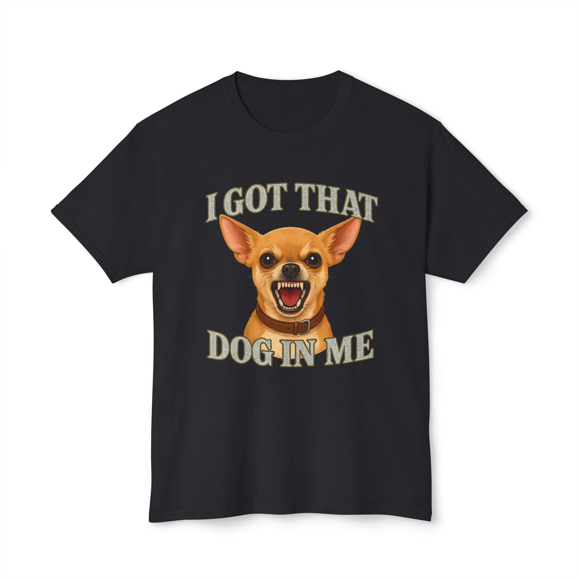 Black t-shirt with chihuahua graphic and text “I GOT THAT DOG IN ME”.
