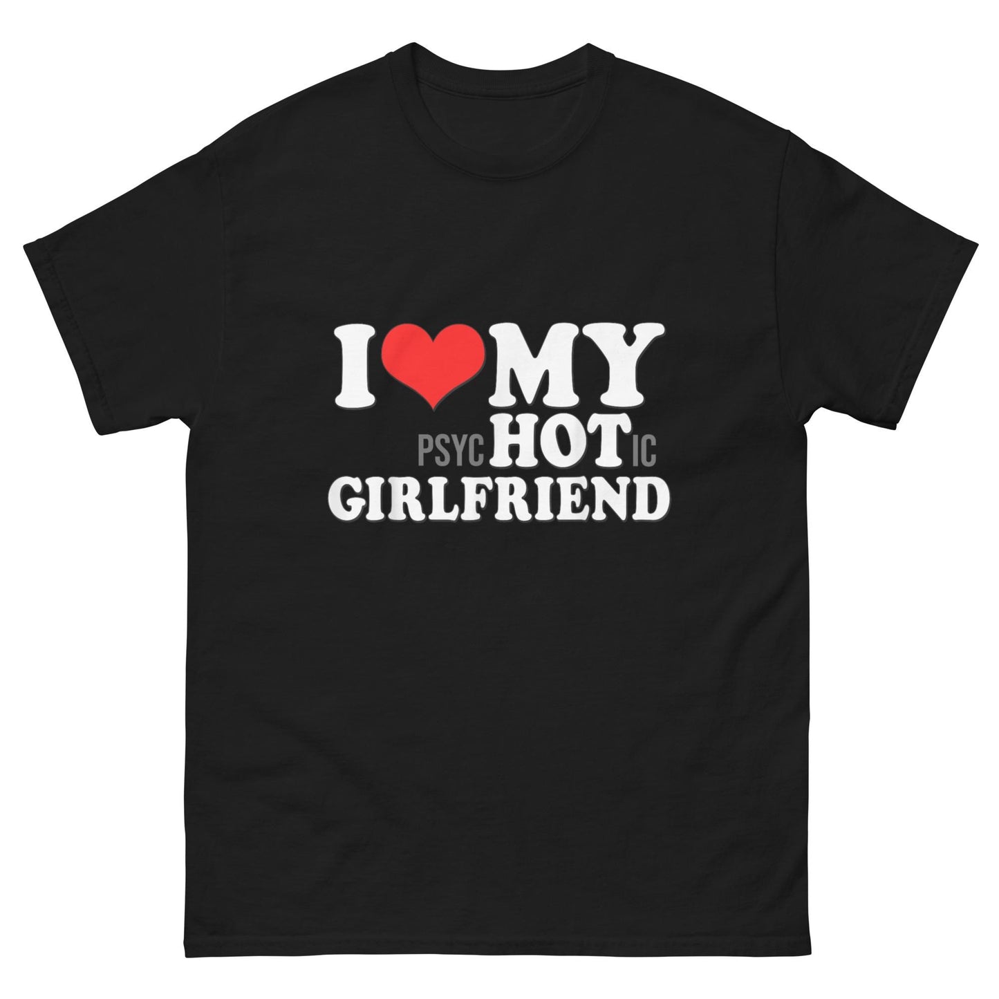 I Love My Psychotic Girlfriend Shirt – black graphic tee with red heart and bold white text, funny boyfriend gift
