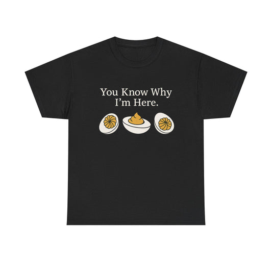 Black t-shirt with white text “You Know Why I’m Here.” and a deviled egg graphic underneath.